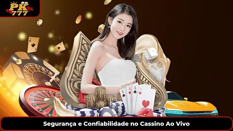 Segurança e Confiabilidade no Cassino Ao Vivo