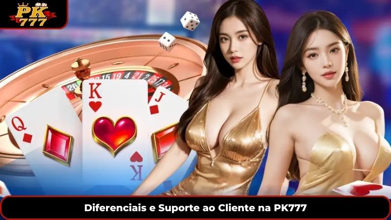Diferenciais e Suporte ao Cliente na PK777