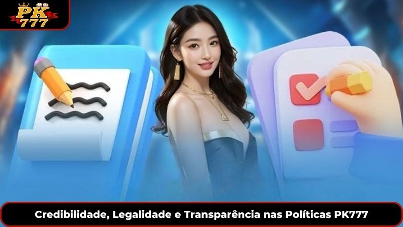Credibilidade, Legalidade e Transparência nas Políticas PK777