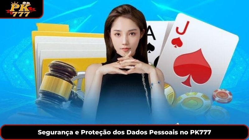 Segurança e Proteção dos Dados Pessoais no PK777
