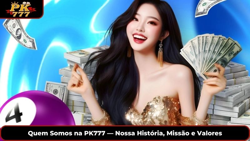 Quem Somos na PK777 — Nossa História, Missão e Valores