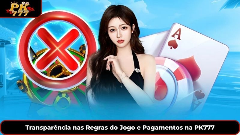 Transparência nas Regras do Jogo e Pagamentos na PK777